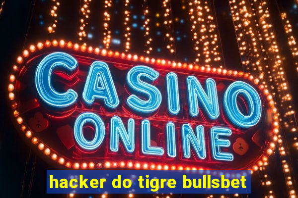 hacker do tigre bullsbet